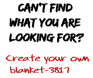 Can't find  what you are  looking for? Create your own  blanket-3817