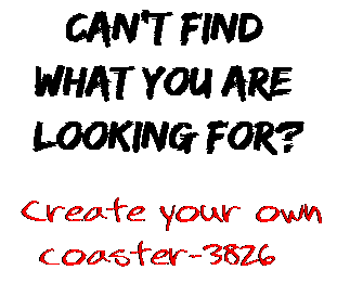 Can't find  what you are  looking for? Create your own  coaster-3826