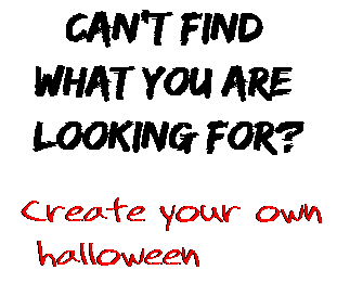 Can't find  what you are  looking for? Create your own  halloween