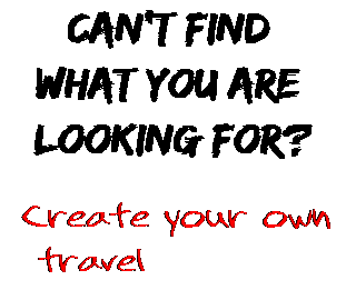 Can't find  what you are  looking for? Create your own  travel